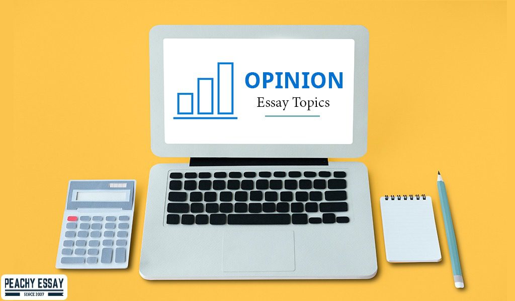 Opinion Essay Topics and Ideas